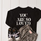 You Are Loved T-Shirt